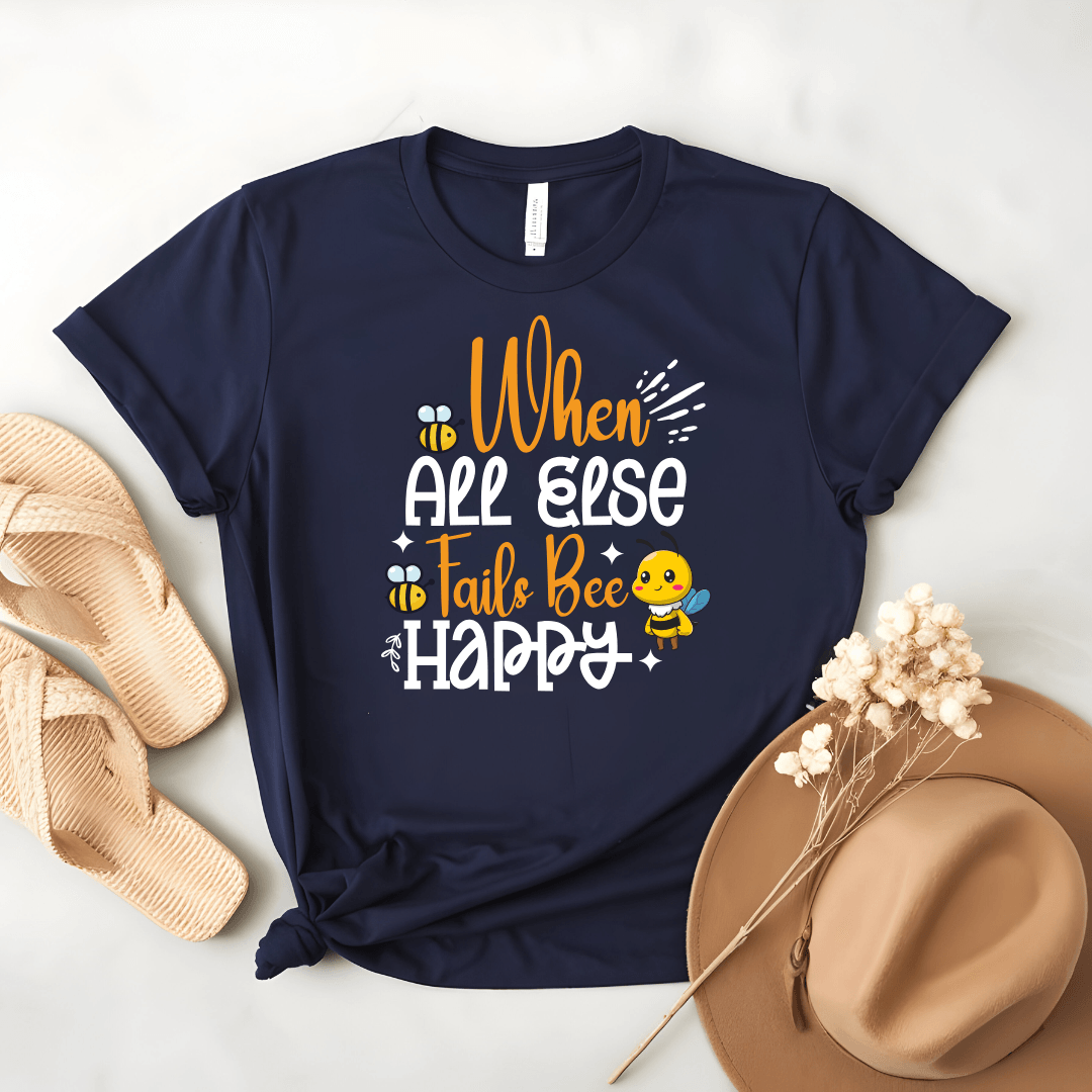 When All Else Fails Bee Happy Tee - Beebloomify