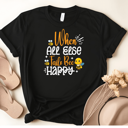 When All Else Fails Bee Happy Tee - Beebloomify