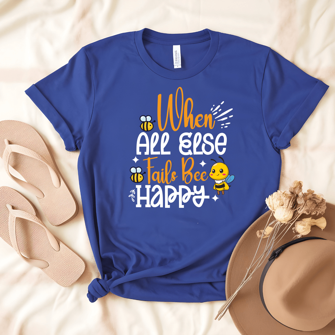 When All Else Fails Bee Happy Tee - Beebloomify