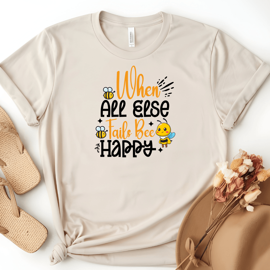 When All Else Fails Bee Happy Tee - Beebloomify