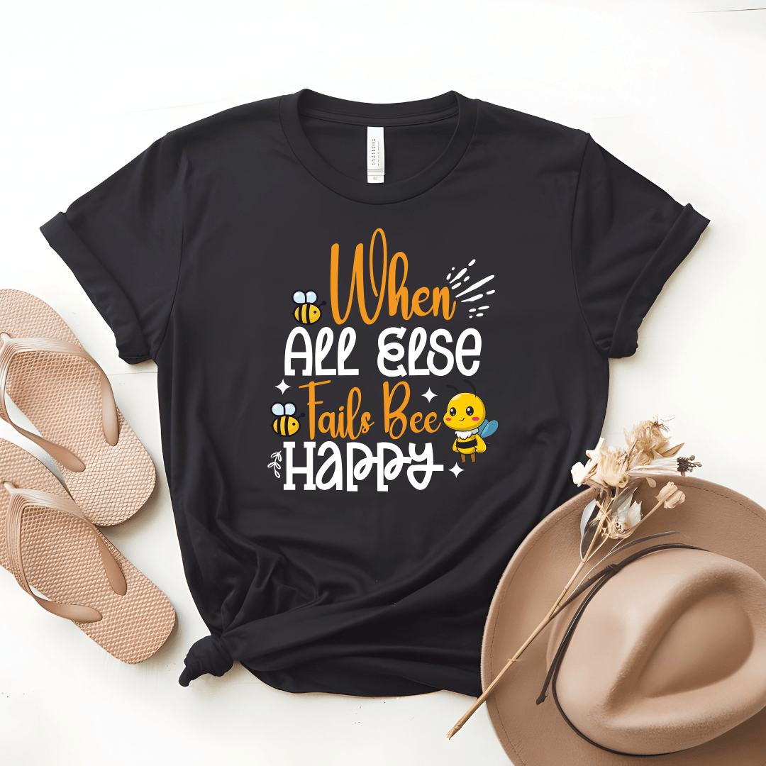 When All Else Fails Bee Happy Tee - Beebloomify