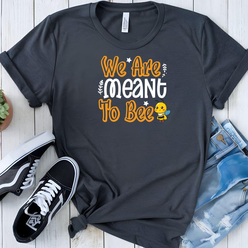 We Are Meant To Bee Tee - Beebloomify