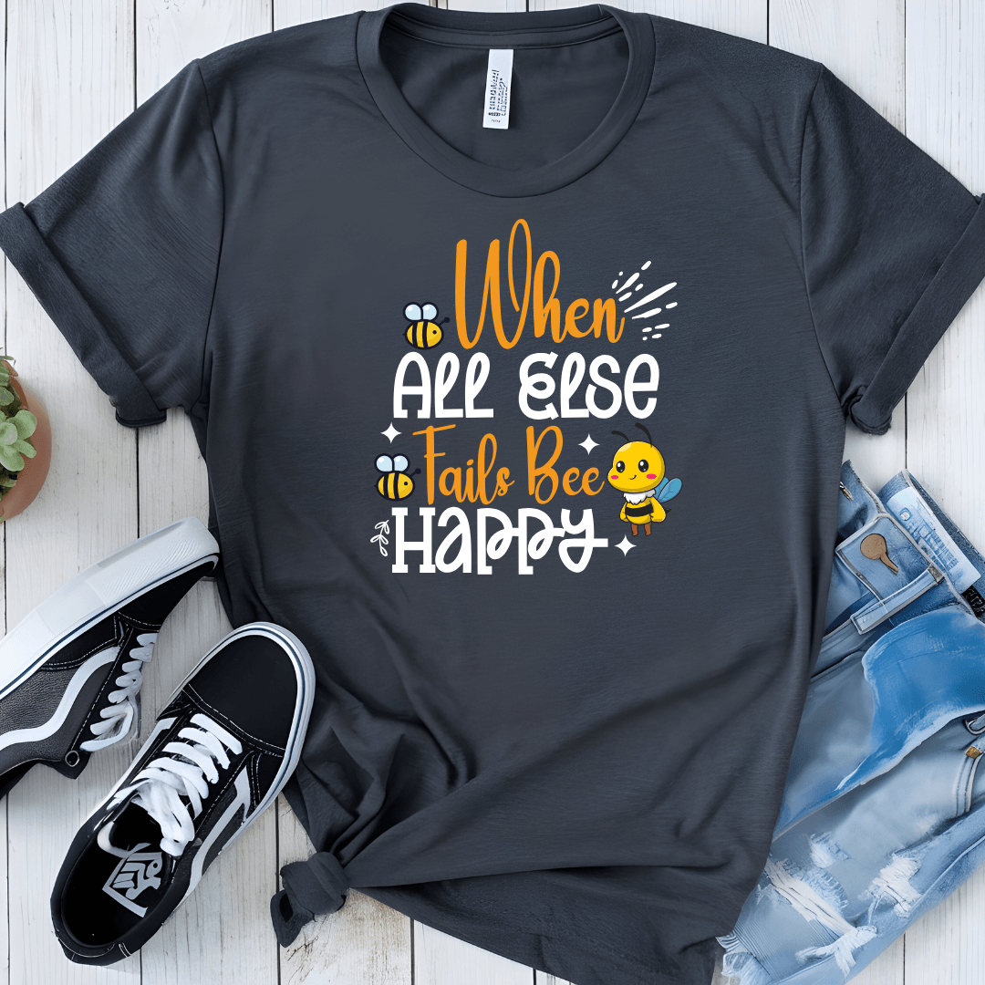 When All Else Fails Bee Happy Tee - Beebloomify