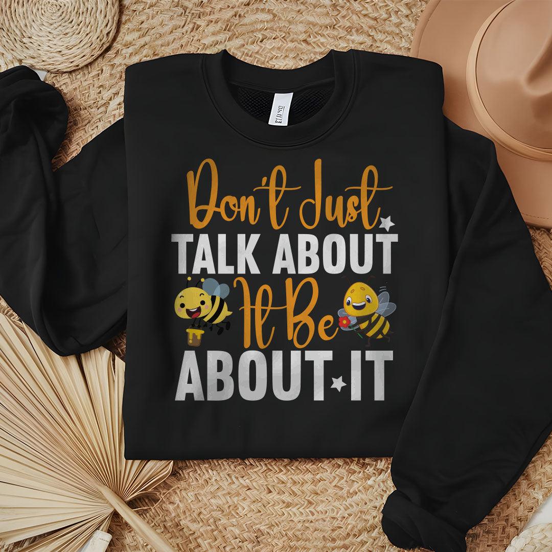 Don't Just Talk About It Be About It Sweatshirt - Beebloomify