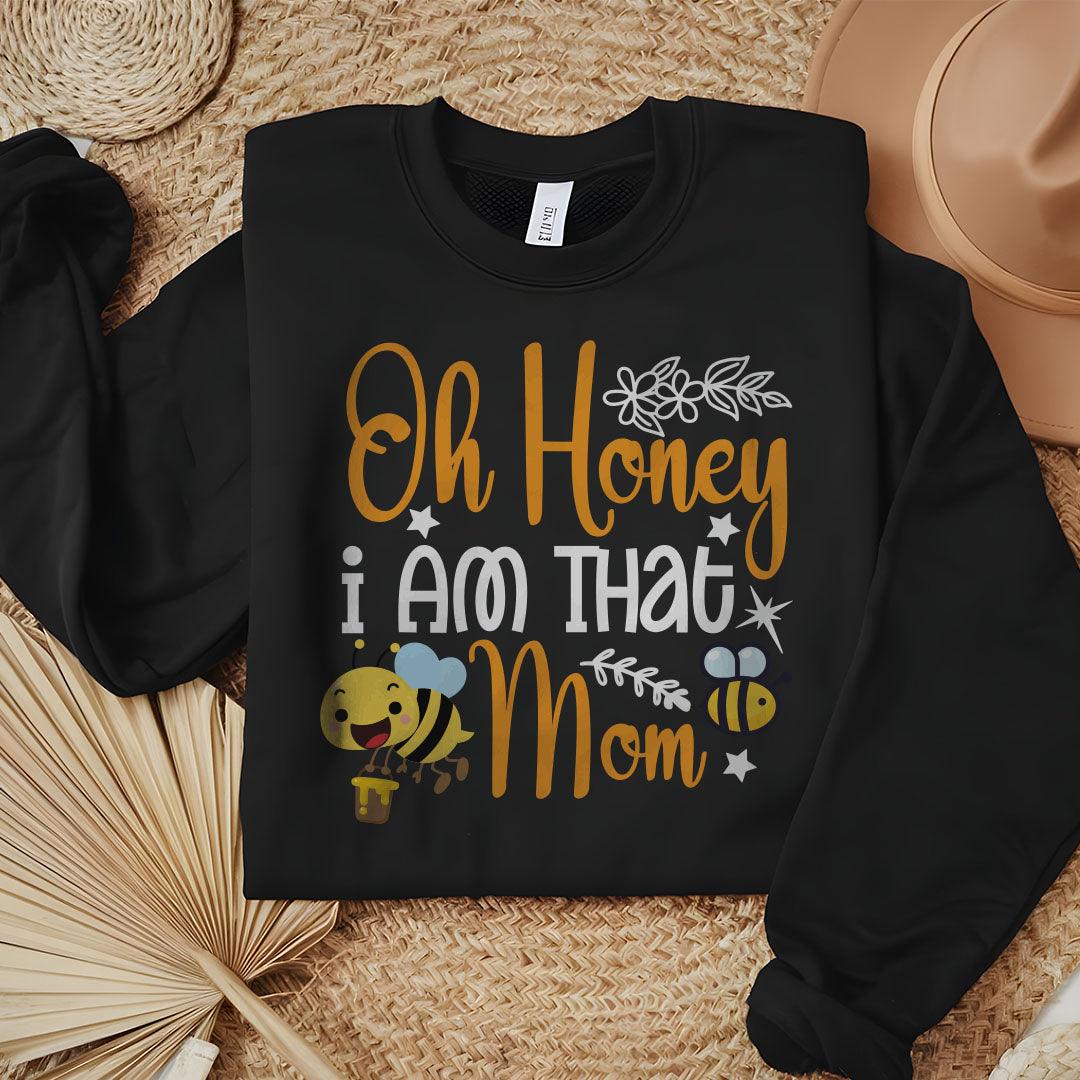 Oh Honey I Am That Mom Sweatshirt - Beebloomify