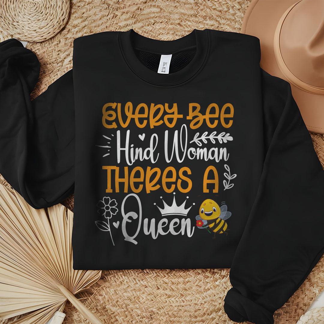 Every Bee Hind Woman Theres A Queen Sweatshirt - Beebloomify