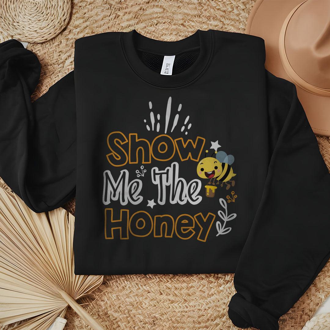 Show Me The Honey Sweatshirt - Beebloomify