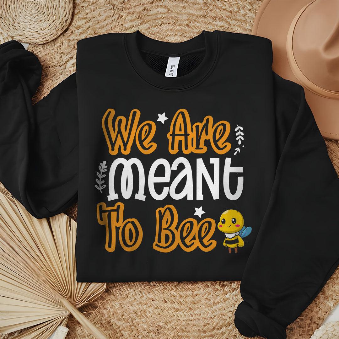 We Are Meant To Bee Sweatshirt - Beebloomify