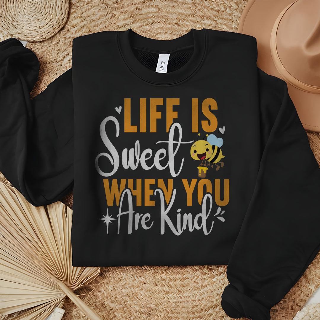 Life Is Sweet When You Are Kind Sweatshirt - Beebloomify