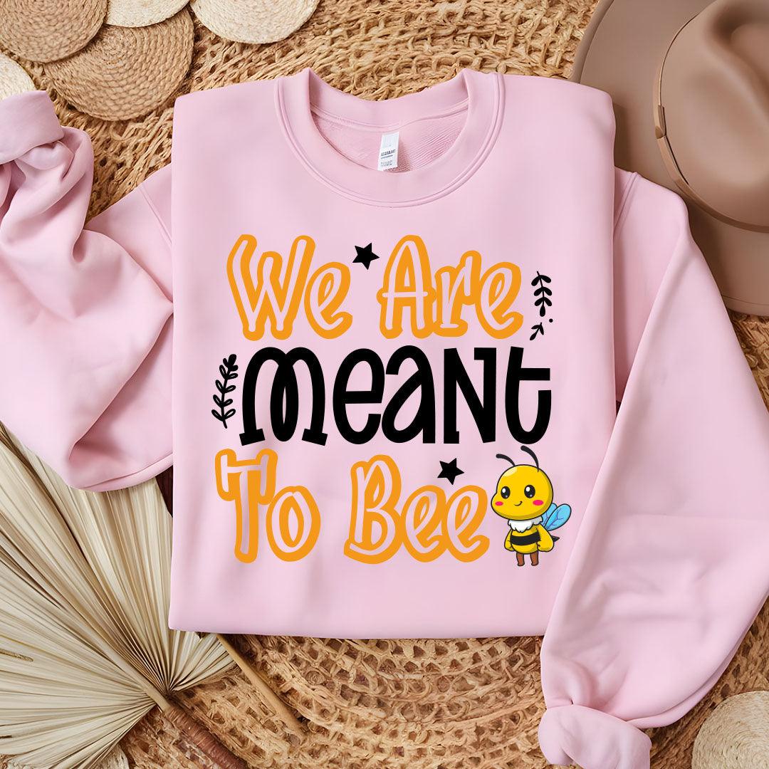 We Are Meant To Bee Sweatshirt - Beebloomify