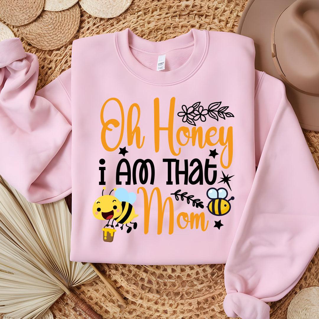 Oh Honey I Am That Mom Sweatshirt - Beebloomify