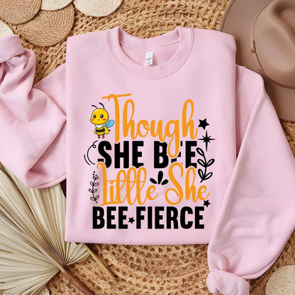 Though She Bee Little She Bee Fierce Sweatshirt - Beebloomify