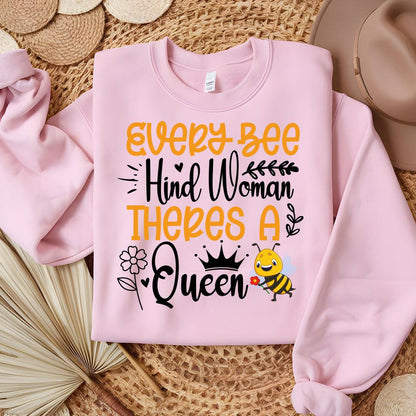 Every Bee Hind Woman Theres A Queen Sweatshirt - Beebloomify