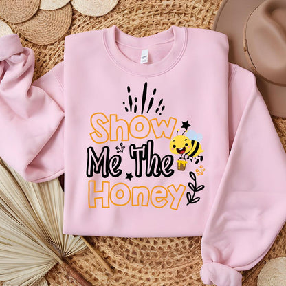 Show Me The Honey Sweatshirt - Beebloomify