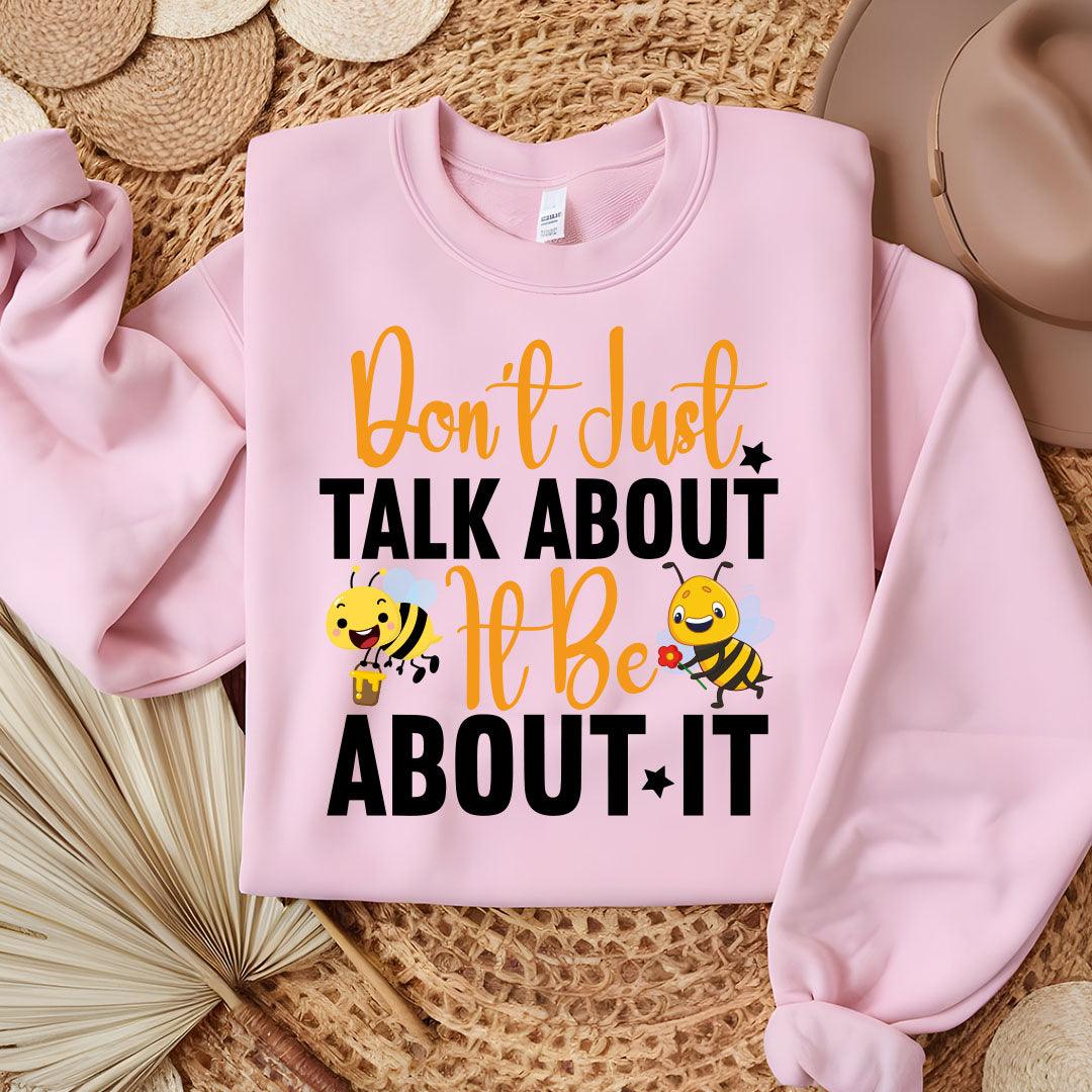 Don't Just Talk About It Be About It Sweatshirt - Beebloomify