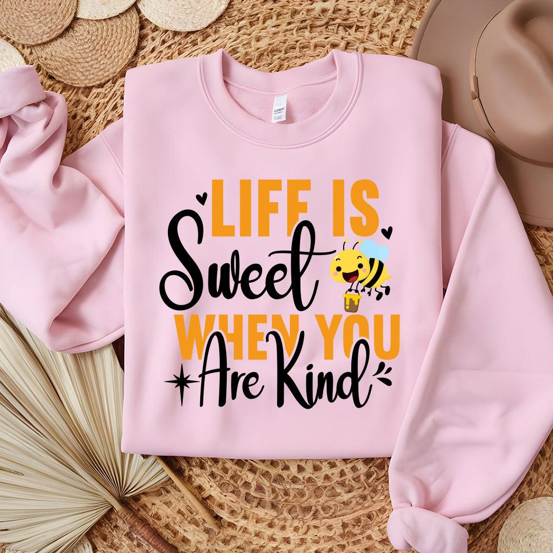 Life Is Sweet When You Are Kind Sweatshirt - Beebloomify