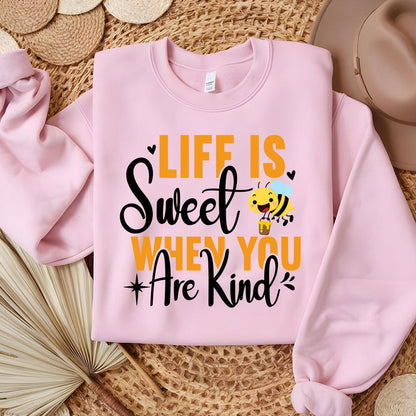 Life Is Sweet When You Are Kind Sweatshirt - Beebloomify