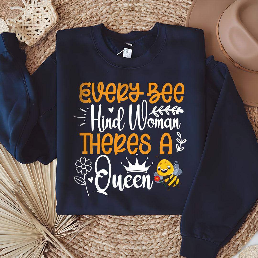 Every Bee Hind Woman Theres A Queen Sweatshirt - Beebloomify