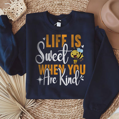 Life Is Sweet When You Are Kind Sweatshirt - Beebloomify