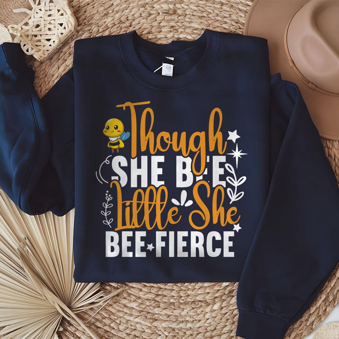 Though She Bee Little She Bee Fierce Sweatshirt - Beebloomify