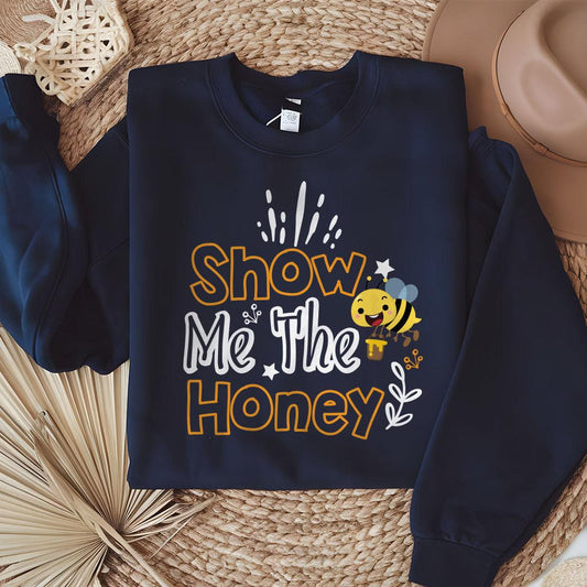 Show Me The Honey Sweatshirt - Beebloomify