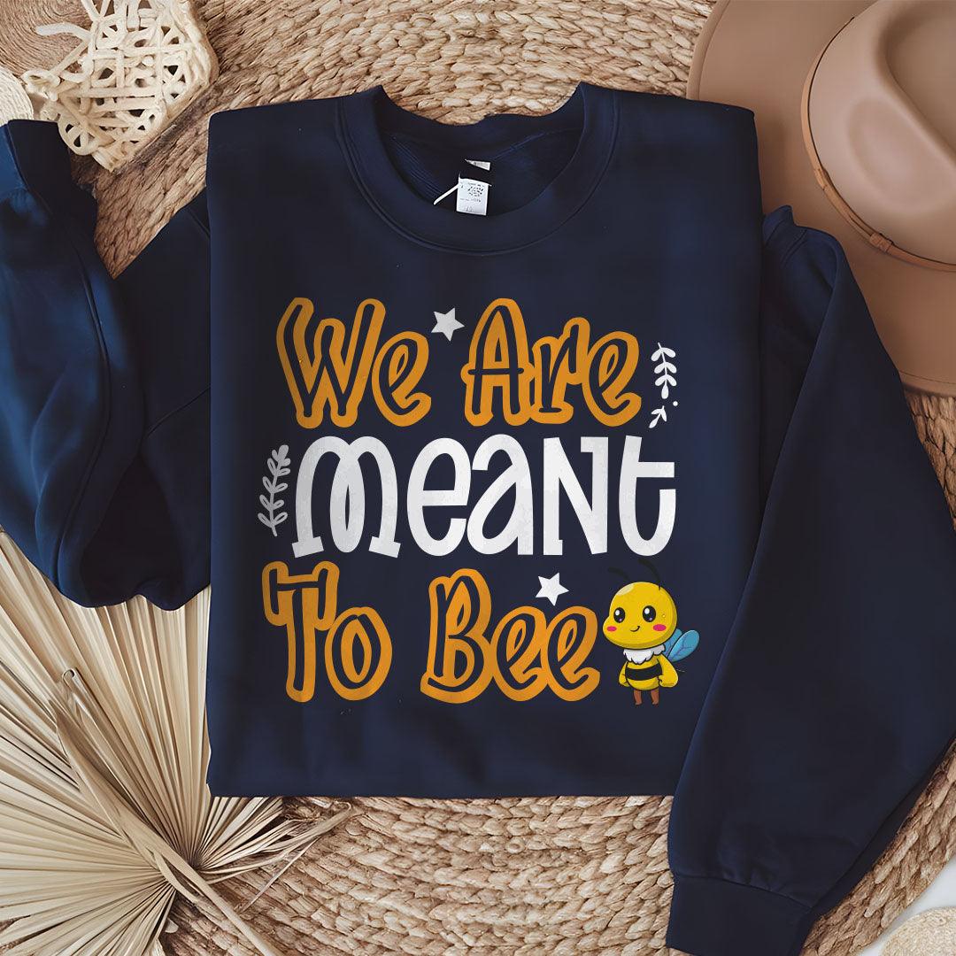 We Are Meant To Bee Sweatshirt - Beebloomify