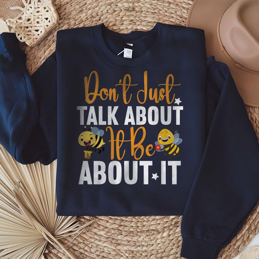 Don't Just Talk About It Be About It Sweatshirt - Beebloomify