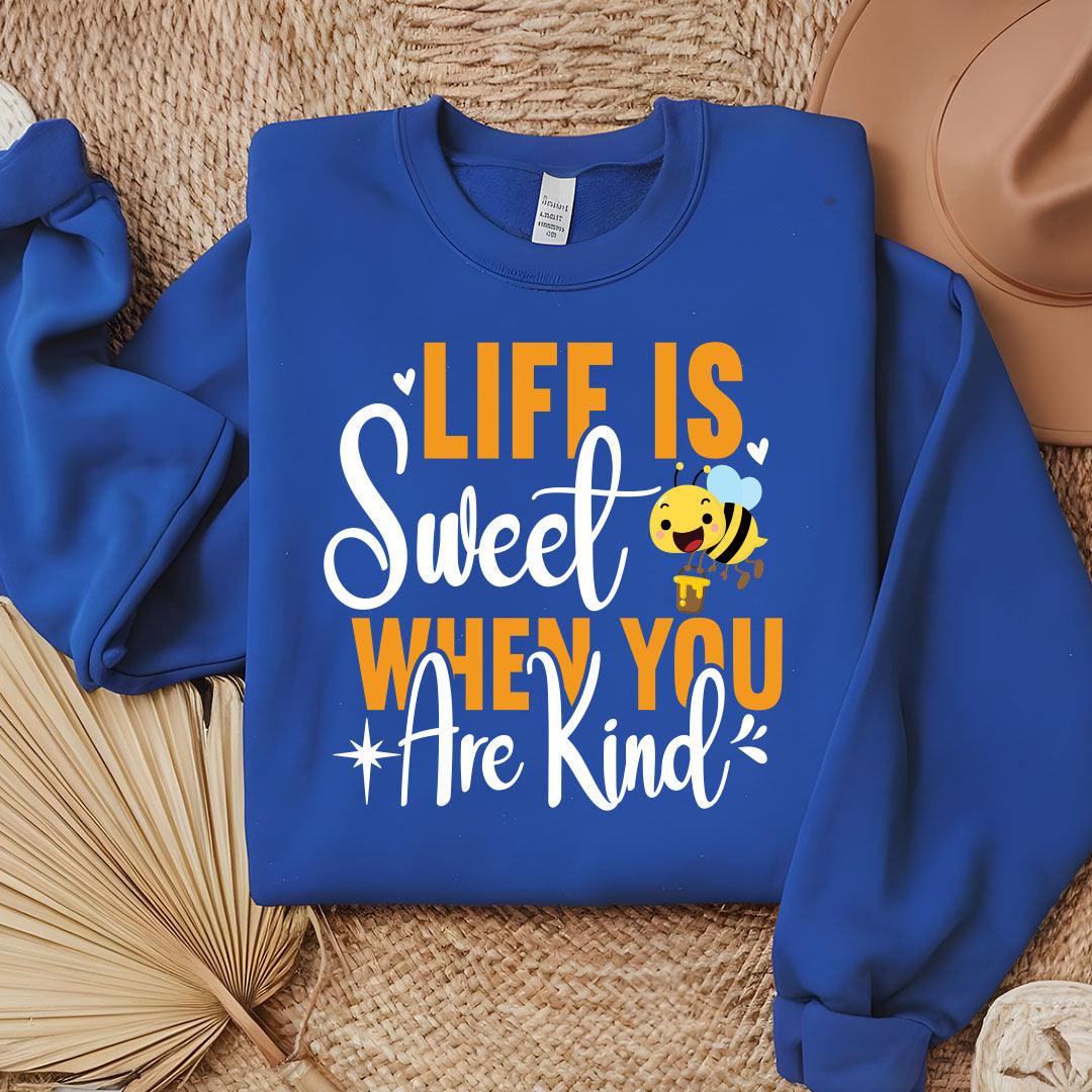 Life Is Sweet When You Are Kind Sweatshirt - Beebloomify