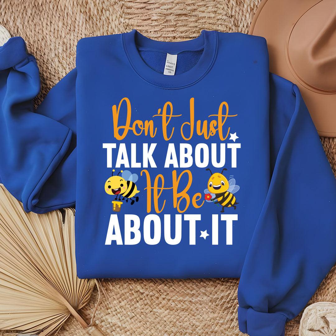 Don't Just Talk About It Be About It Sweatshirt - Beebloomify