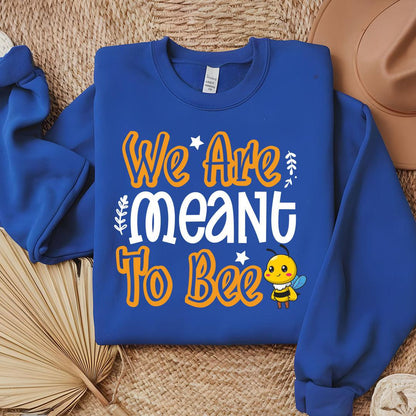 We Are Meant To Bee Sweatshirt - Beebloomify