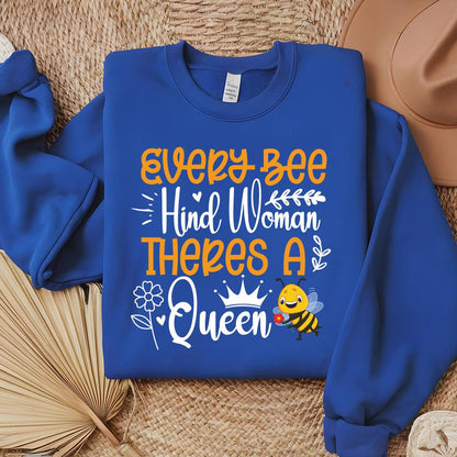 Every Bee Hind Woman Theres A Queen Sweatshirt - Beebloomify