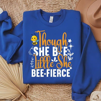 Though She Bee Little She Bee Fierce Sweatshirt - Beebloomify