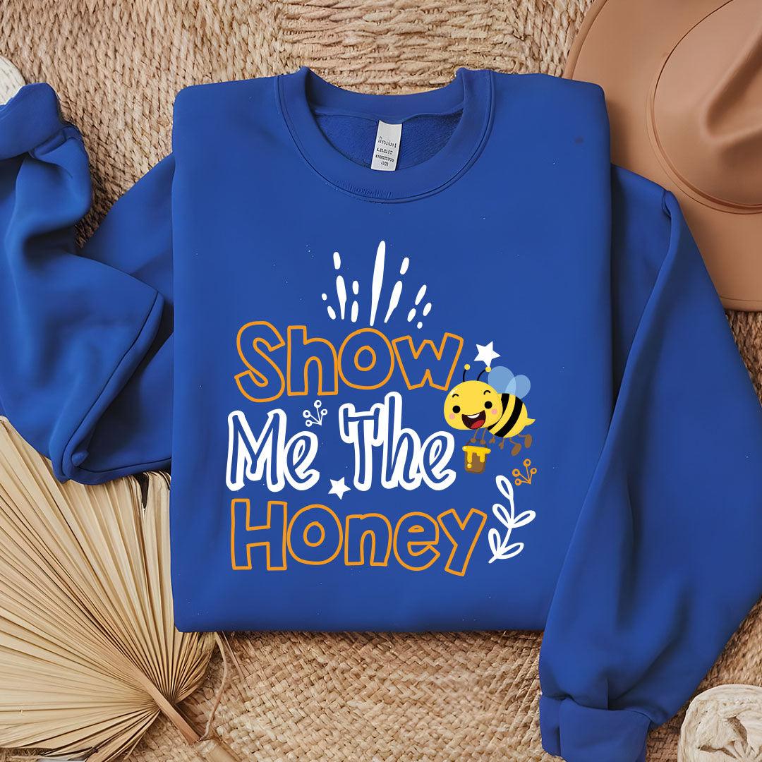 Show Me The Honey Sweatshirt - Beebloomify