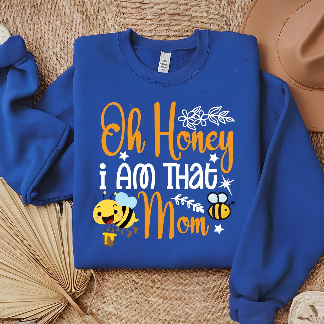 Oh Honey I Am That Mom Sweatshirt - Beebloomify