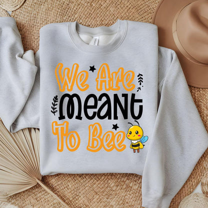 We Are Meant To Bee Sweatshirt - Beebloomify