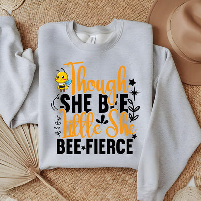 Though She Bee Little She Bee Fierce Sweatshirt - Beebloomify