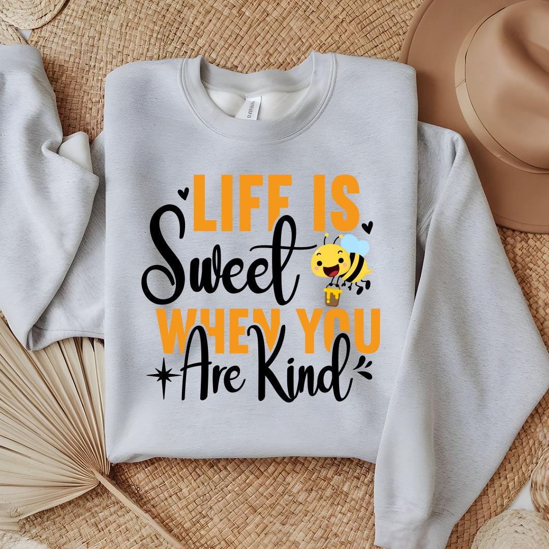 Life Is Sweet When You Are Kind Sweatshirt - Beebloomify