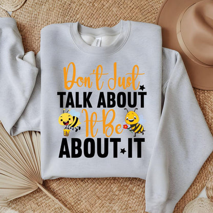 Don't Just Talk About It Be About It Sweatshirt - Beebloomify