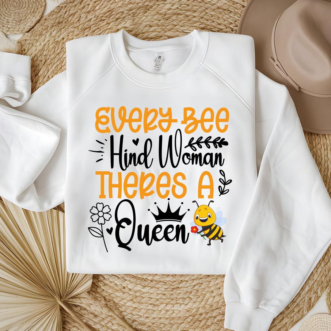 Every Bee Hind Woman Theres A Queen Sweatshirt - Beebloomify