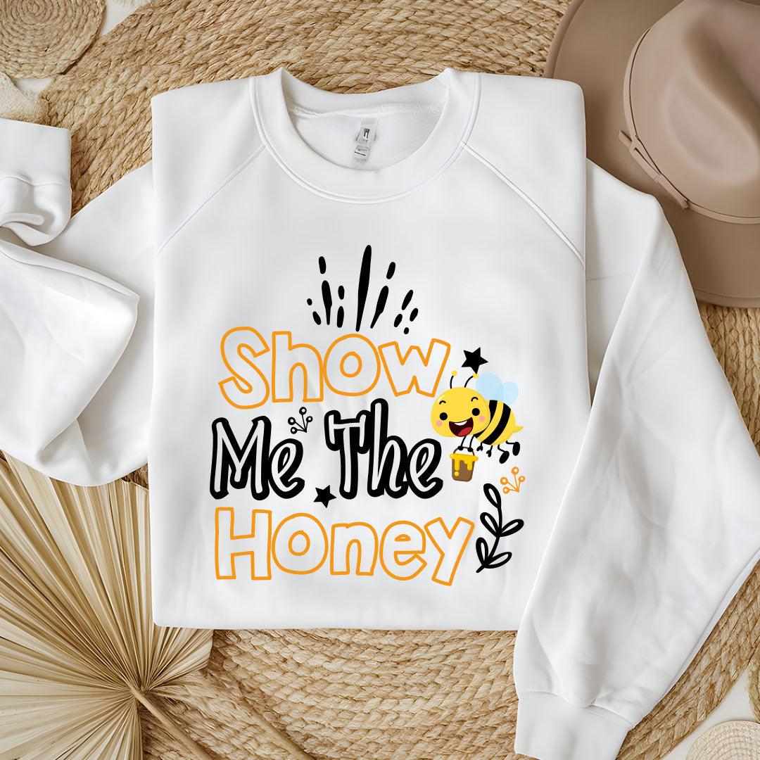 Show Me The Honey Sweatshirt - Beebloomify