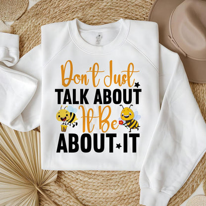 Don't Just Talk About It Be About It Sweatshirt - Beebloomify