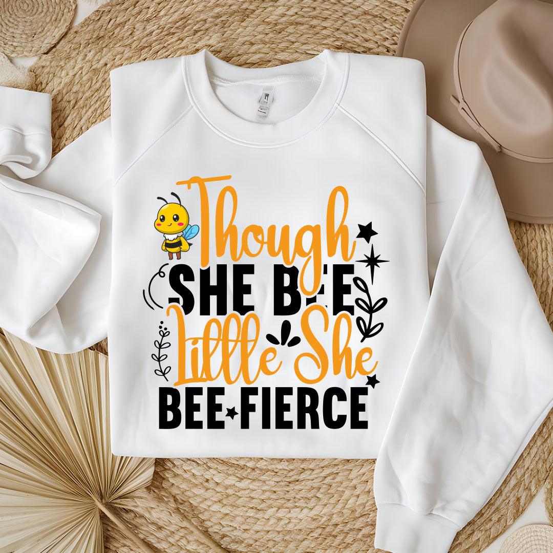 Though She Bee Little She Bee Fierce Sweatshirt - Beebloomify